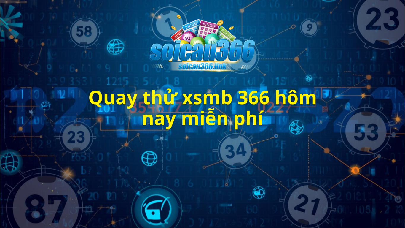 Quay thử XSMB 366 hôm nay - Quay thử miền Bắc kết quả xổ số
