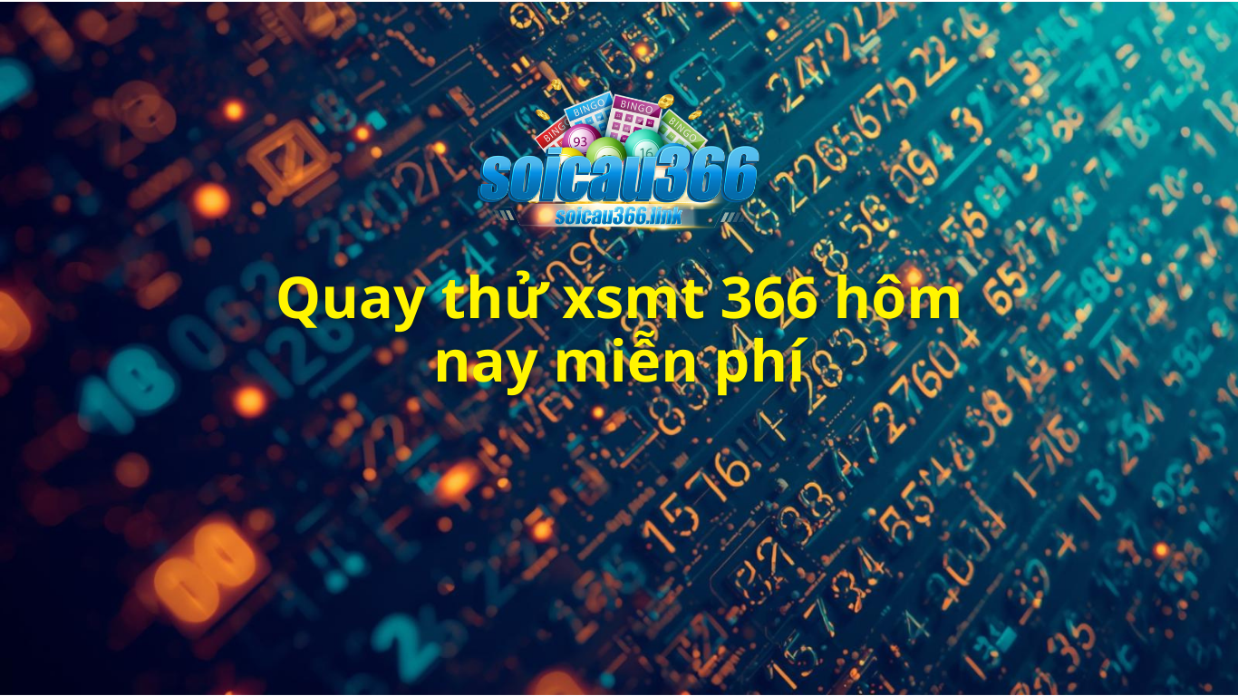 Quay thử XSMT 366 hôm nay - Quay thử miền Trung kết quả xổ số